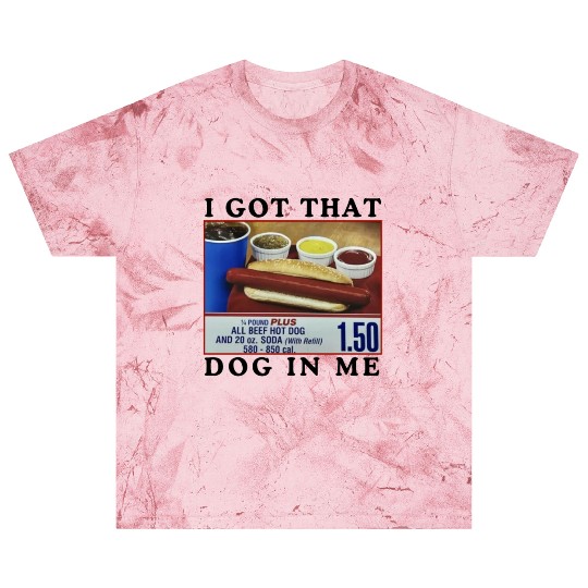 I Got That Dog In Me Funny Meme for HotDog Lover Blast T Shirts