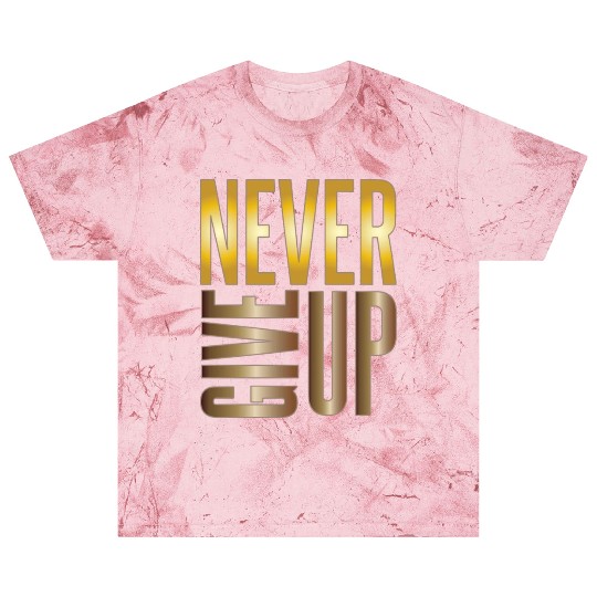 Never Give Up Blast T Shirts