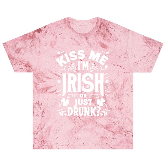 Kiss Me I'm Irish Or Just Drunk Blast T Shirts