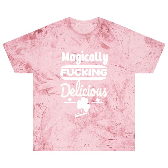 ST PATRICKS DAY EVER Magically Fucking Delicious, Blast T Shirts