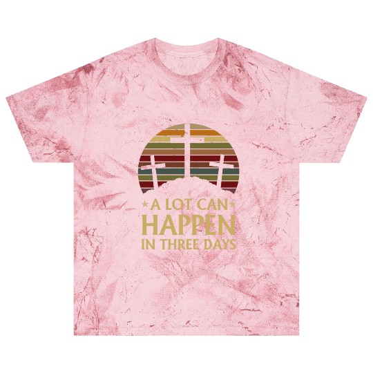 A Lot Can Happen In Three Days Blast T Shirts