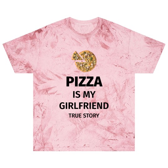 PIZZA is my Boyfriend - Girlfriend True Story Blast T Shirts