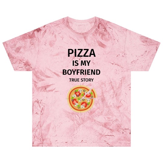 PIZZA is my Boyfriend - Girlfriend True Story Blast T Shirts