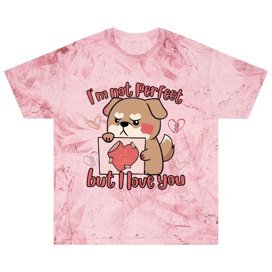 I'm Not Perfect But I Love You Blast T Shirts