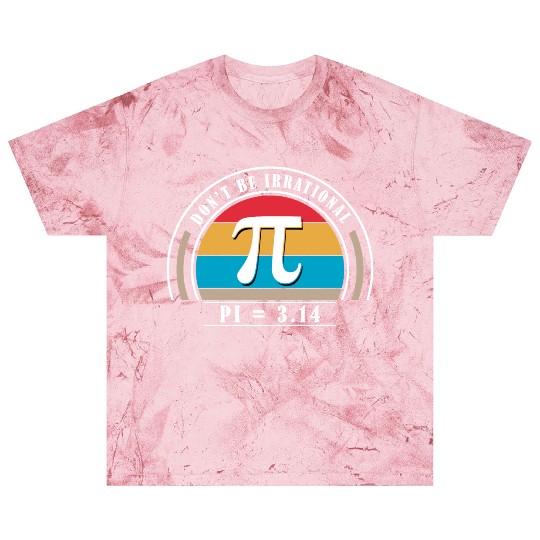 Don't Be Irrational Pi Symbol 3.14 Pi Number Math Blast T Shirts