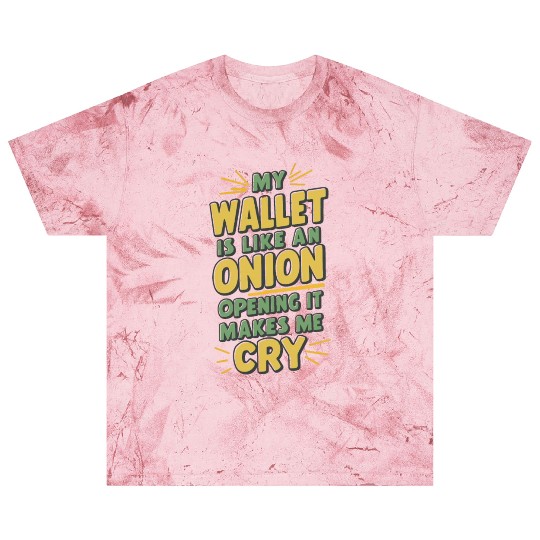 MY WALLET IS LIKE AN ONION OPENING IT MAKES ME CRY Blast T Shirts