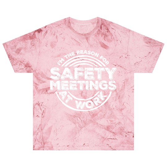 Funny I'm The Reason For Safety Meetings At Work Blast T Shirts