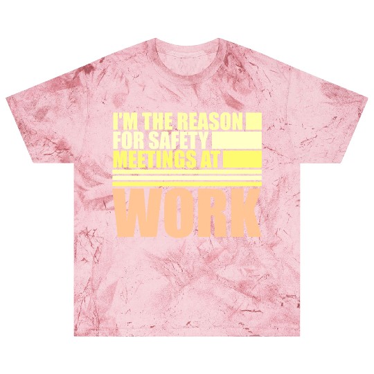 Funny I'm The Reason For Safety Meetings At Work Blast T Shirts