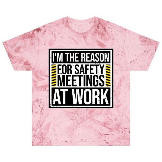 Funny I'm The Reason For Safety Meetings At Work Blast T Shirts