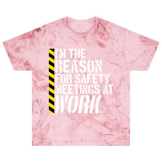 Funny I'm The Reason For Safety Meetings At Work Blast T Shirts