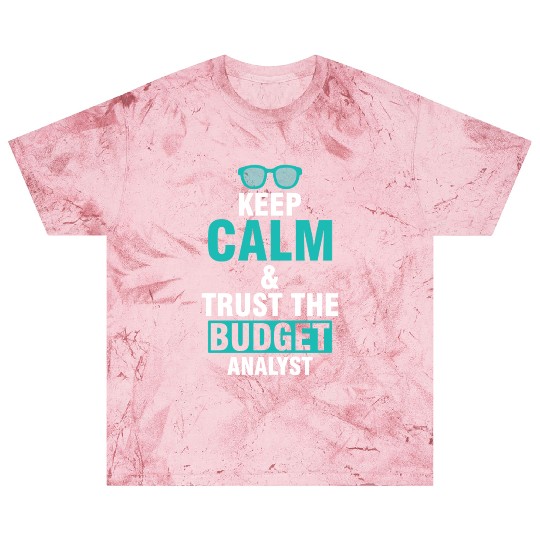 Keep Calm & Trust The Budget Analyst Blast T Shirts
