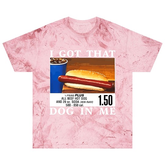 I Got That Dog In Me Funny Hot Dogs Blast T Shirts
