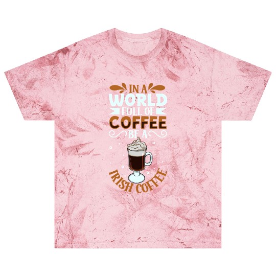 Be an Irish Coffee - coffee lover Blast T Shirts