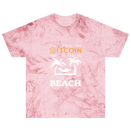 Crypto BTC -I Have Bitcoin find me on the Beach Blast T Shirts