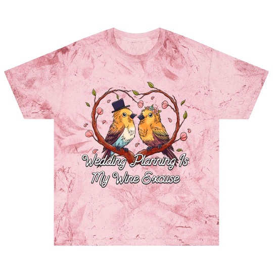 Wedding Planning Is Wine Excuse Drinking Wedding P Blast T Shirts