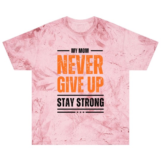 Never Give Up Stay Strong 1 Blast T Shirts