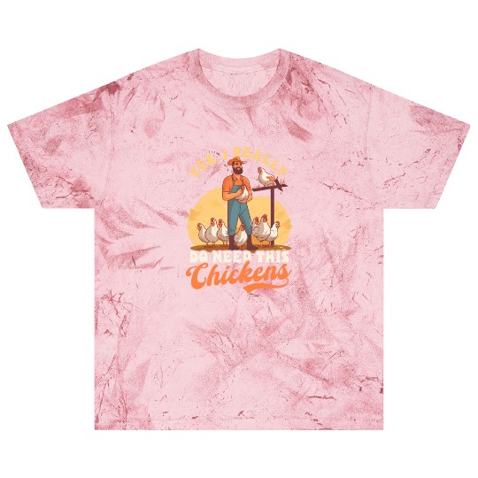 Chicken Farmer Yes Realy Need This Chickens Blast T Shirts