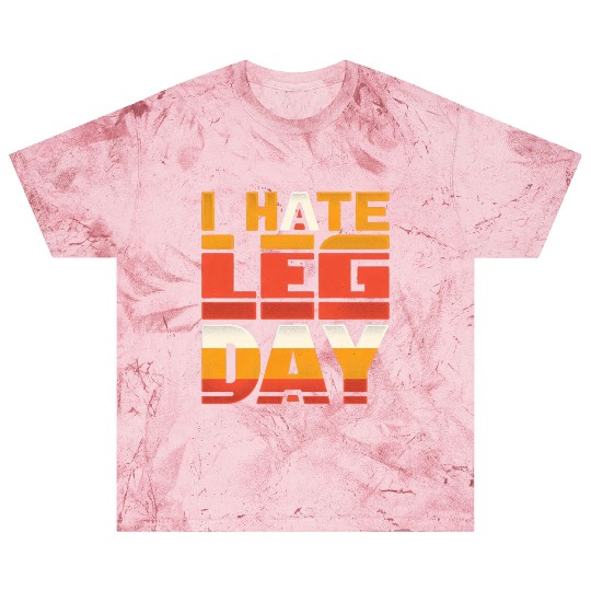 I Hate Leg Day 34 Blast T Shirts