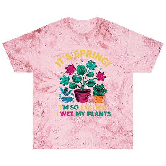 It's Spring I'm So Excited I Wet My Plants Blast T Shirts