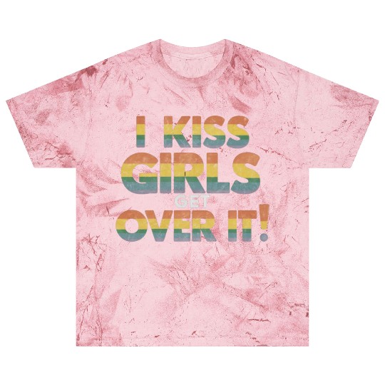 I Kiss Girls Get Over It Funny Lesbian Bisexual Blast T Shirts