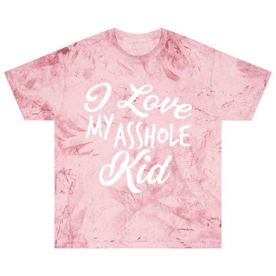 I Love My Asshole Kid Blast T Shirts