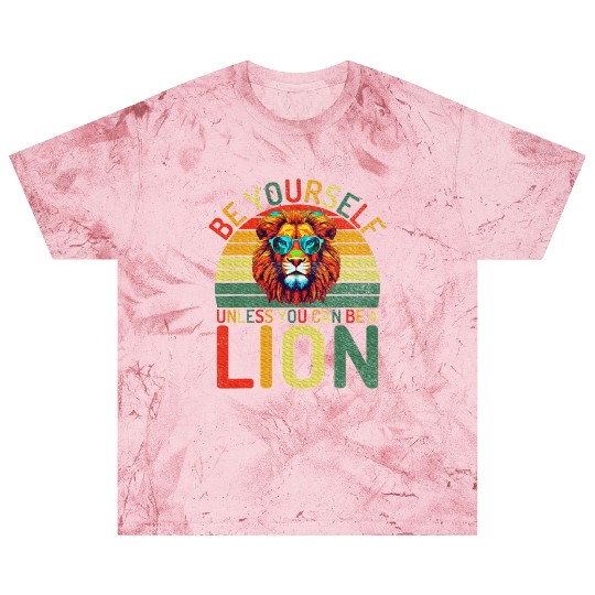 Be Yourself unless you can be a Lion Blast T Shirts