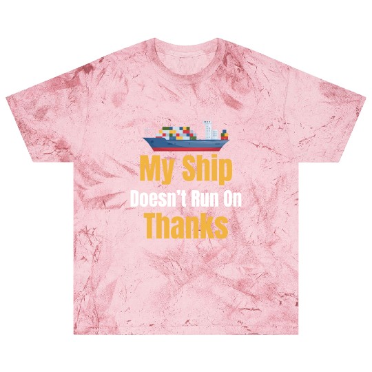 My Ship Doesn't Run On Thanks Captain Cruise Blast T Shirts