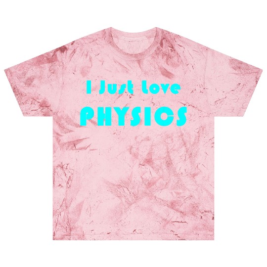 I Just Love Physics Blast T Shirts