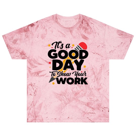 It's A Good Day To Show Your Work Math Teacher Blast T Shirts