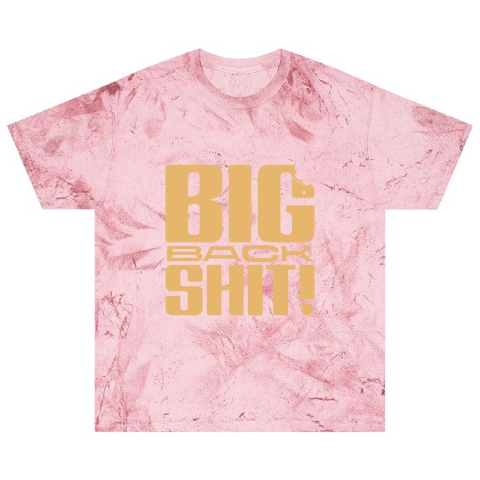 Big Back Shit! Blast T Shirts