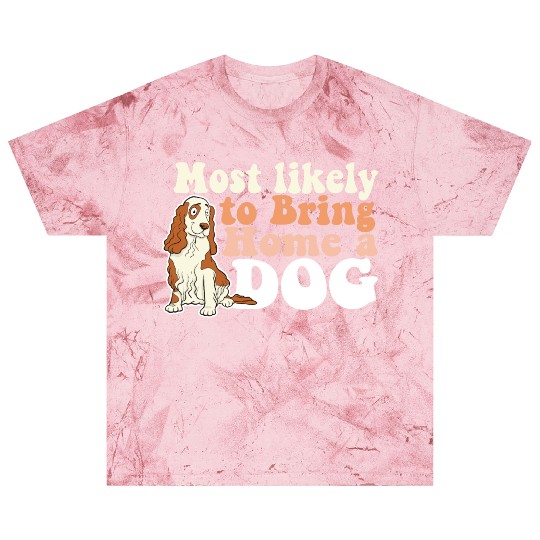 Most Likely To Bring Home A Dog Mom Dad I Love Blast T Shirts