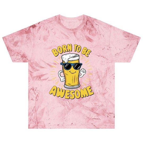 Beer Saying Born to be Awesome Blast T Shirts