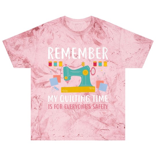 Remember Quilting Time Everyones Safety Blast T Shirts