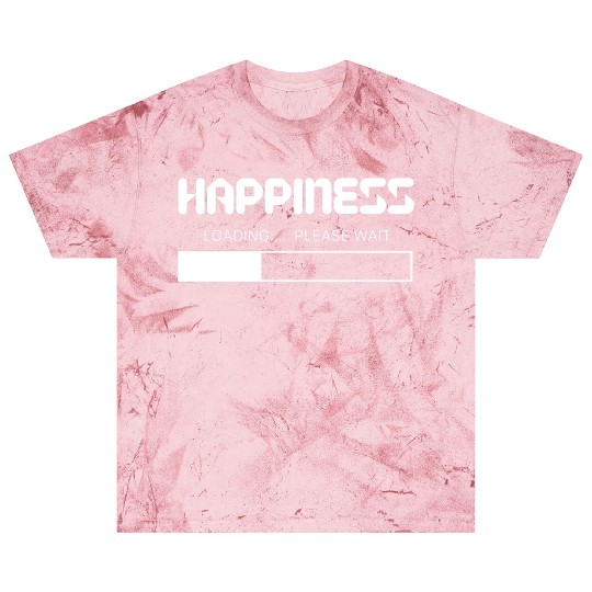 Happiness Loading... Please Wait Blast T Shirts