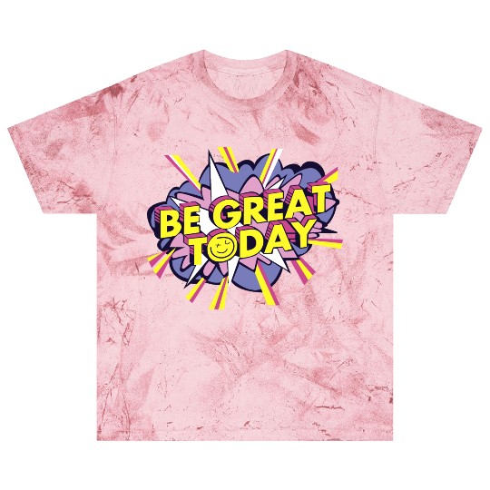 Be Great Today Blast T Shirts