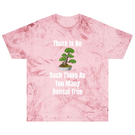 There Is No Such Thing As Too Many Bonsai Trees Blast T Shirts