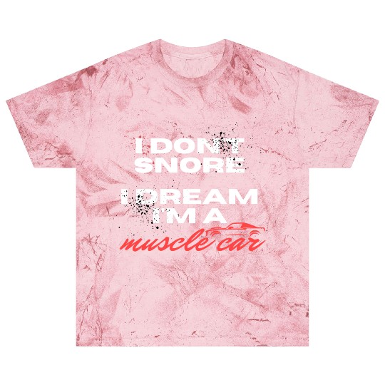I don't snore, I dream I'm a muscle car Blast T Shirts