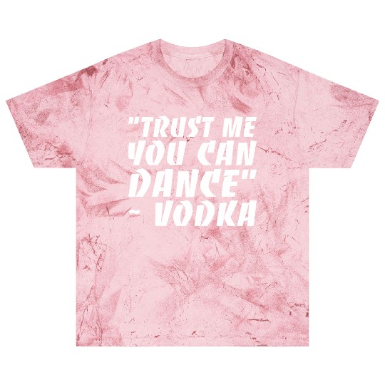 Trust Me You Can Dance Vodka Blast T Shirts