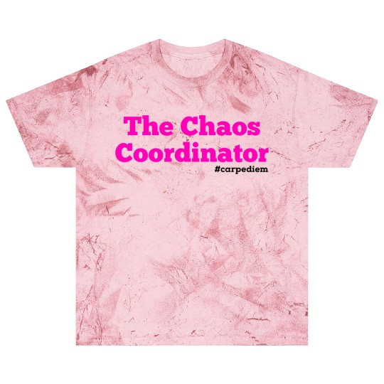 The Chaos Coordinator, Carpe Diem Blast T Shirts