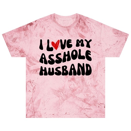 I LOVE MY ASSHOLE HUSBAND Blast T Shirts
