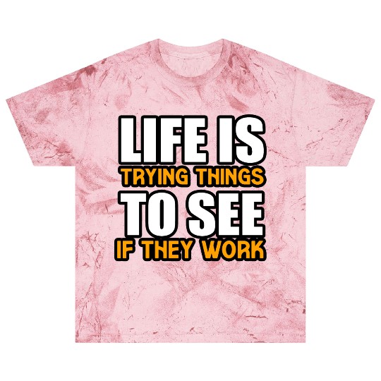 LIFE IS TRYING THINGS TO SEE IF THEY WORK Blast T Shirts