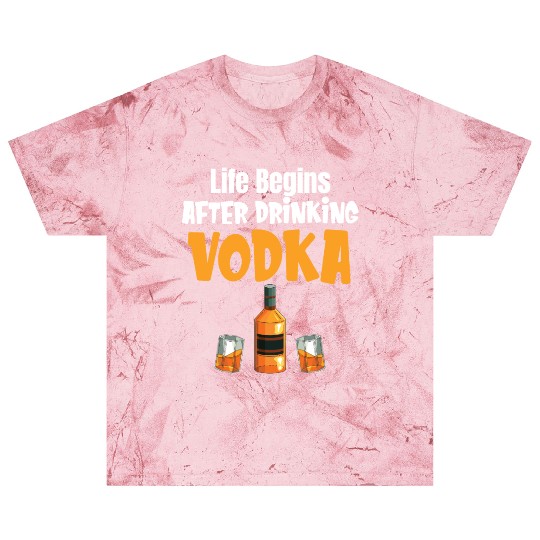 Life Begins After Drinking Vodka Liquor Sommelier Blast T Shirts