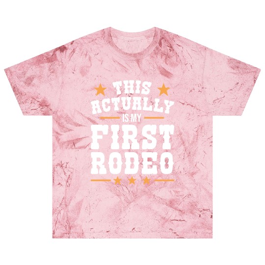 This Actually Is My First Rodeo Blast T Shirts