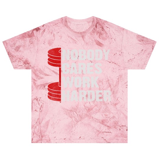 Nobody Cares Work Harder Fitness Workout Gym Blast T Shirts