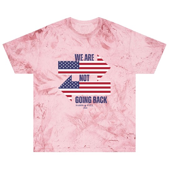 We Are Not Going Back - Kamala Harris Blast T Shirts