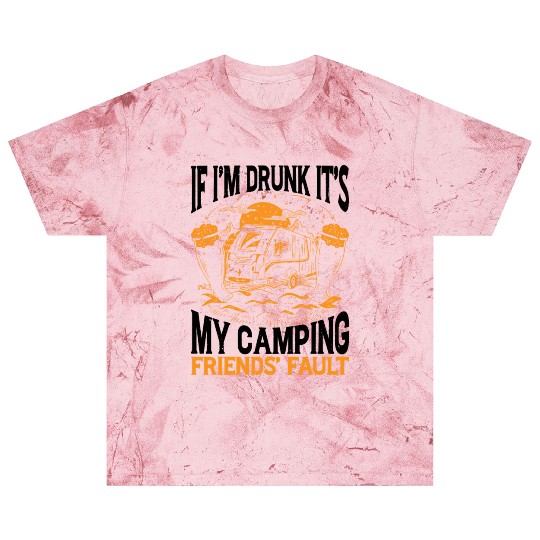 If I'm Drunk It's My Camping Friends' Fault 2 Blast T Shirts