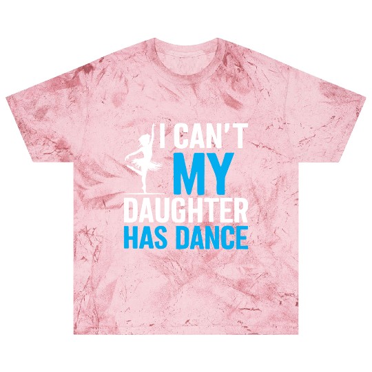 My Daughter Has Dance Gift Funny Father's Day Dad Blast T Shirts