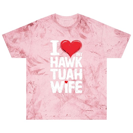 I Love My Hawk Tuah Wife Funny Hawk Tua Wife Blast T Shirts