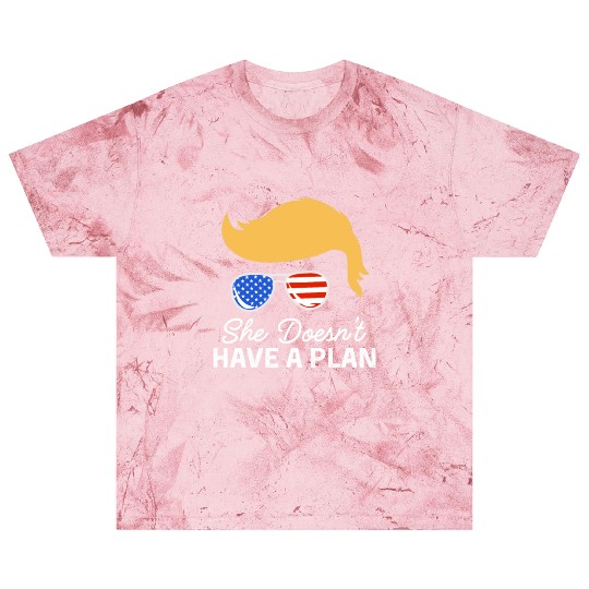 She Doesn't Have A Plan Trump Quote Blast T Shirts