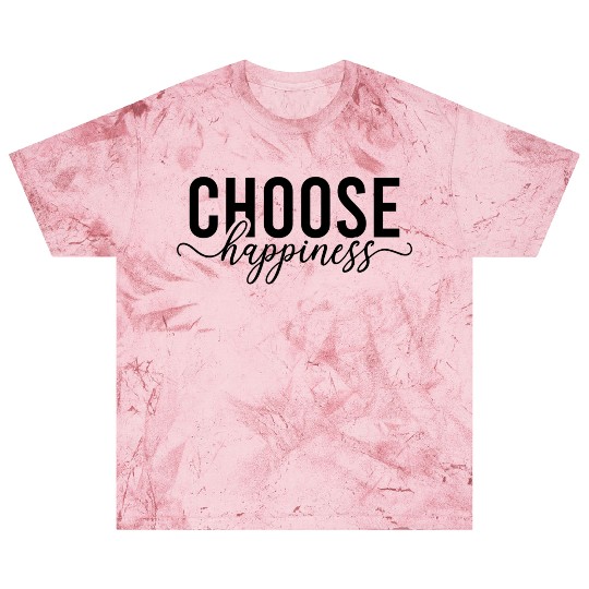 Choose Happiness Every Day Blast T Shirts
